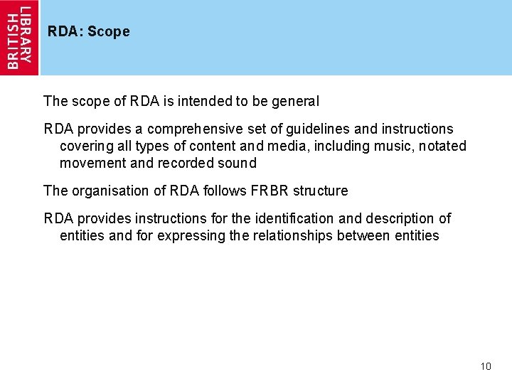 RDA: Scope The scope of RDA is intended to be general RDA provides a