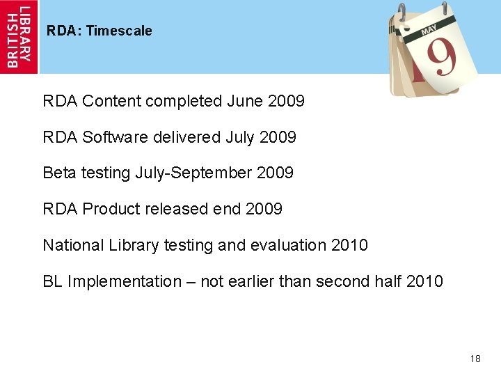 RDA: Timescale RDA Content completed June 2009 RDA Software delivered July 2009 Beta testing