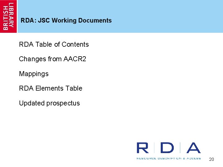 RDA: JSC Working Documents RDA Table of Contents Changes from AACR 2 Mappings RDA
