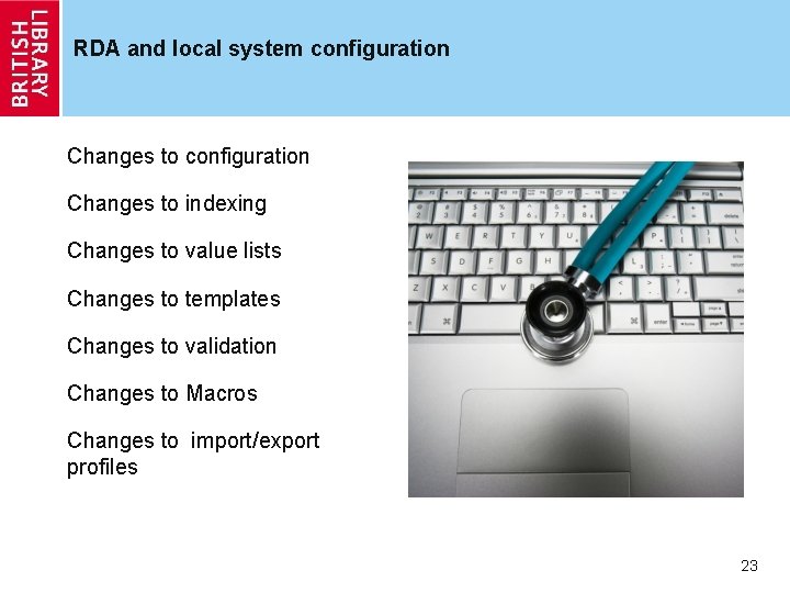 RDA and local system configuration Changes to indexing Changes to value lists Changes to