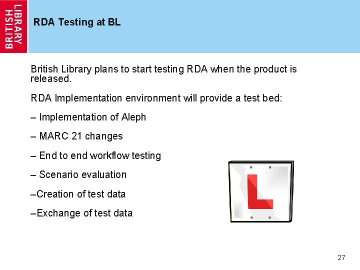 RDA Testing at BL British Library plans to start testing RDA when the product