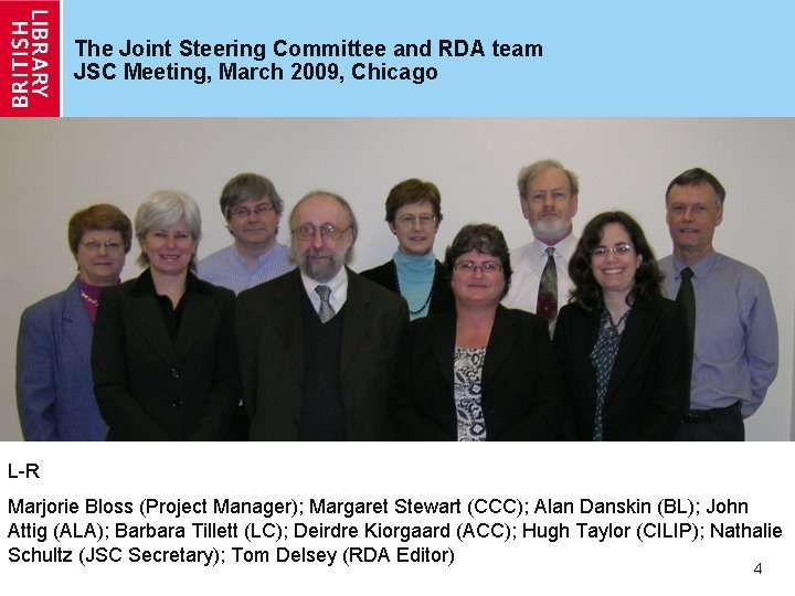 The Joint Steering Committee and RDA team JSC Meeting, March 2009, Chicago L-R Marjorie