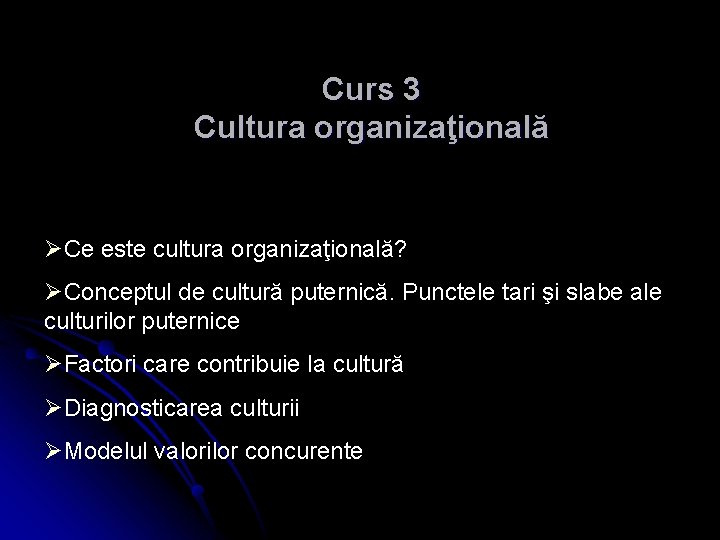 Curs 3 Cultura organizaţională ØCe este cultura organizaţională? ØConceptul de cultură puternică. Punctele tari