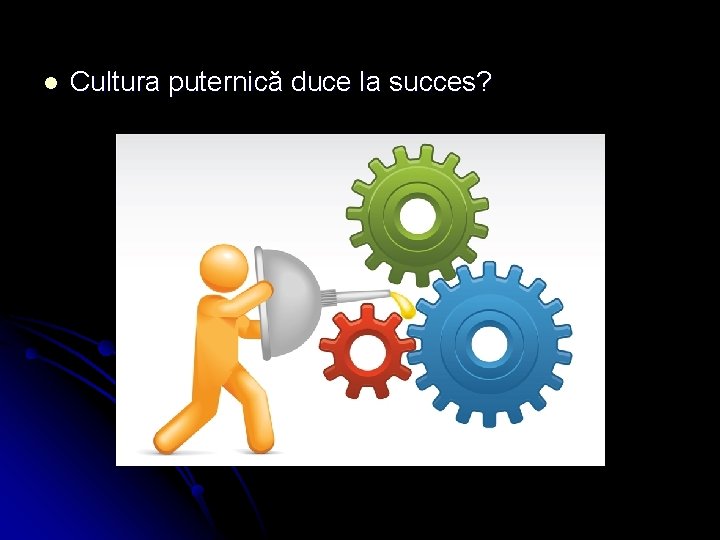 l Cultura puternică duce la succes? 