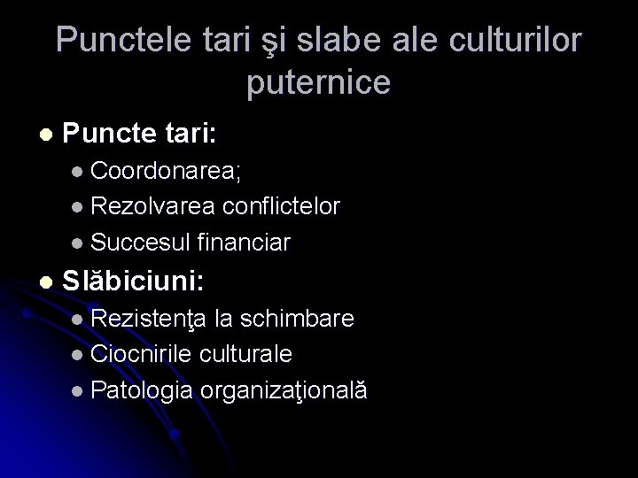 Punctele tari şi slabe ale culturilor puternice l Puncte tari: l Coordonarea; l Rezolvarea