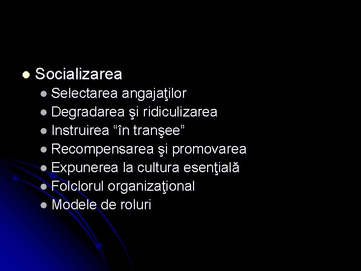 l Socializarea l Selectarea angajaţilor l Degradarea şi ridiculizarea l Instruirea “în tranşee” l