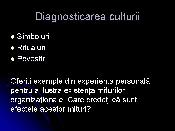 Diagnosticarea culturii Simboluri l Ritualuri l Povestiri l Oferiţi exemple din experienţa personală pentru