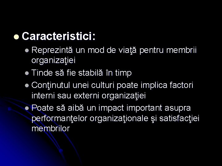 l Caracteristici: l Reprezintă un mod de viaţă pentru membrii organizaţiei l Tinde să
