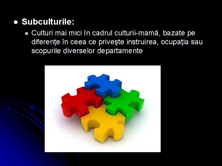 l Subculturile: l Culturi mai mici în cadrul culturii-mamă, bazate pe diferenţe în ceea