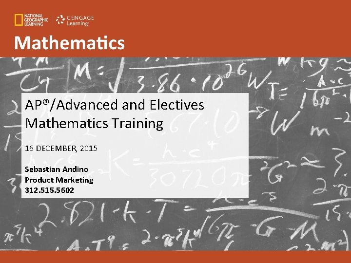 AP®/Advanced and Electives Mathematics Training 16 DECEMBER, 2015 Sebastian Andino Product Marketing 312. 515.