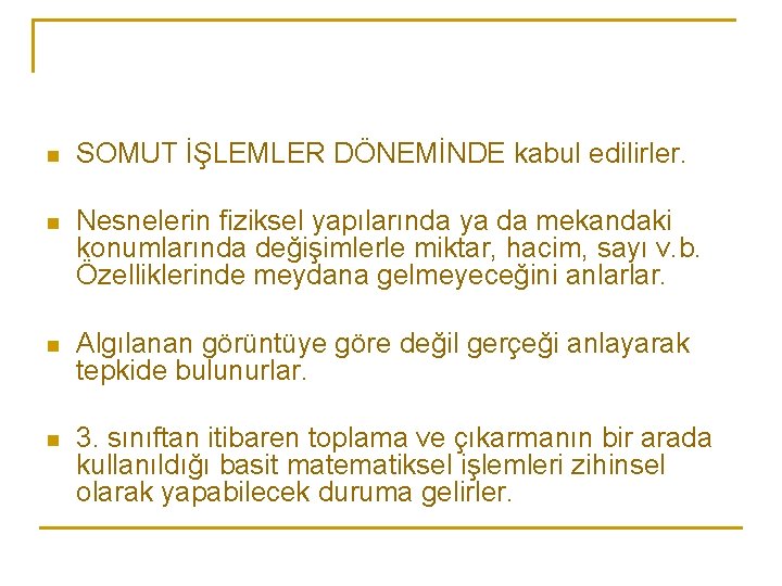 n SOMUT İŞLEMLER DÖNEMİNDE kabul edilirler. n Nesnelerin fiziksel yapılarında ya da mekandaki konumlarında