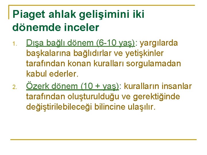 Piaget ahlak gelişimini iki dönemde inceler 1. 2. Dışa bağlı dönem (6 -10 yaş):