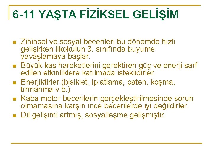 6 -11 YAŞTA FİZİKSEL GELİŞİM n n n Zihinsel ve sosyal becerileri bu dönemde