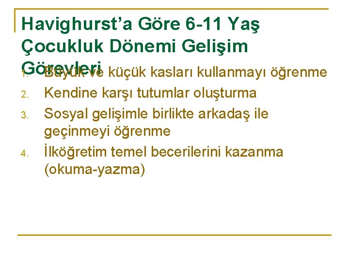 Havighurst’a Göre 6 -11 Yaş Çocukluk Dönemi Gelişim Görevleri 1. Büyük ve küçük kasları