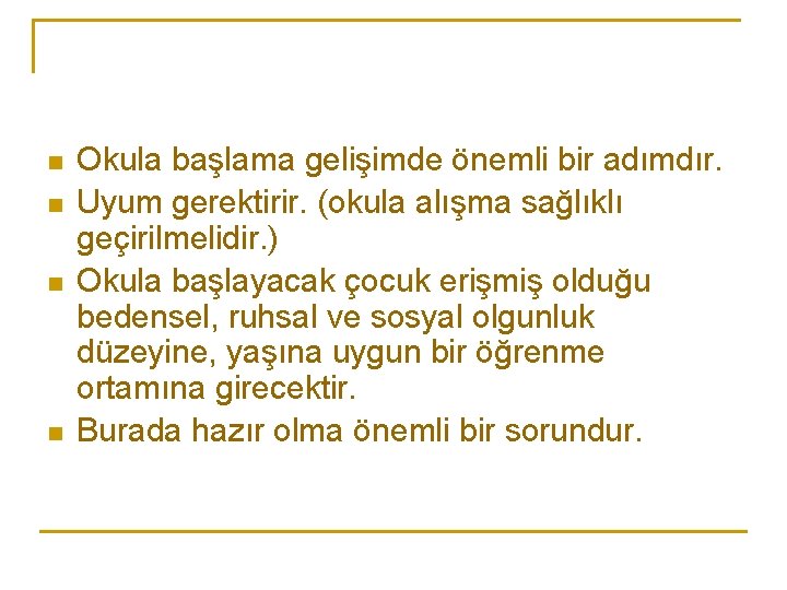 n n Okula başlama gelişimde önemli bir adımdır. Uyum gerektirir. (okula alışma sağlıklı geçirilmelidir.