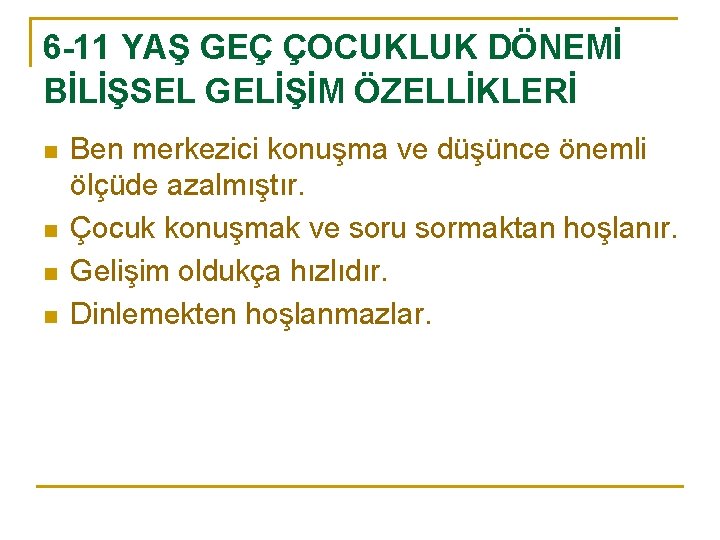 6 -11 YAŞ GEÇ ÇOCUKLUK DÖNEMİ BİLİŞSEL GELİŞİM ÖZELLİKLERİ n n Ben merkezici konuşma