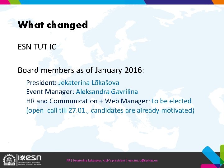 What changed ESN TUT IC Board members as of January 2016: President: Jekaterina Lõkašova