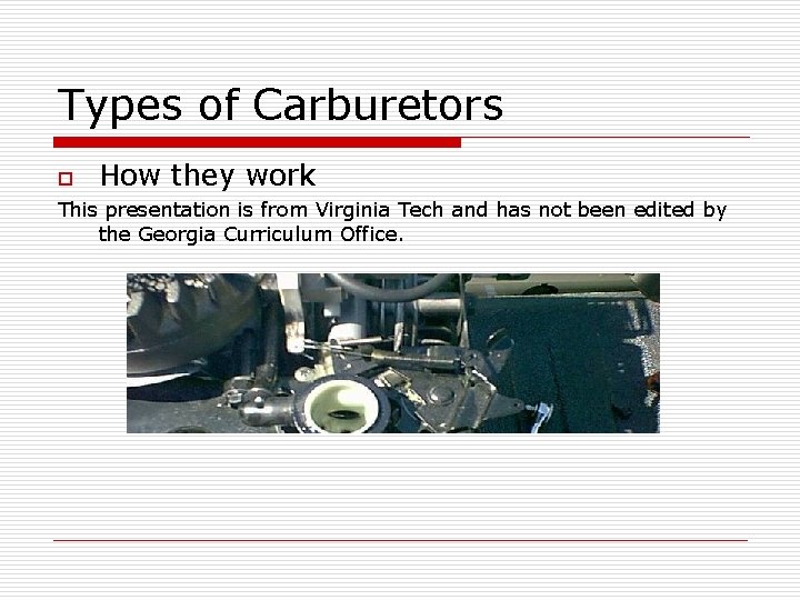 Types of Carburetors o How they work This presentation is from Virginia Tech and