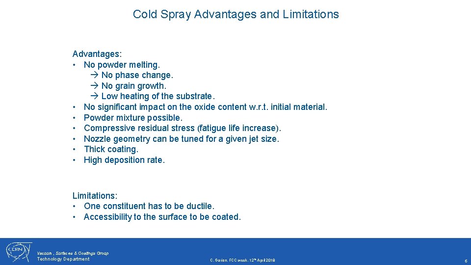 Cold Spray Advantages and Limitations Advantages: • No powder melting. No phase change. No