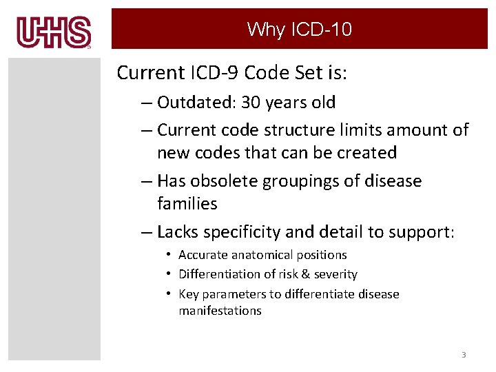 Why ICD-10 Current ICD-9 Code Set is: – Outdated: 30 years old – Current Why ICD-10 Current ICD-9 Code Set is: – Outdated: 30 years old – Current