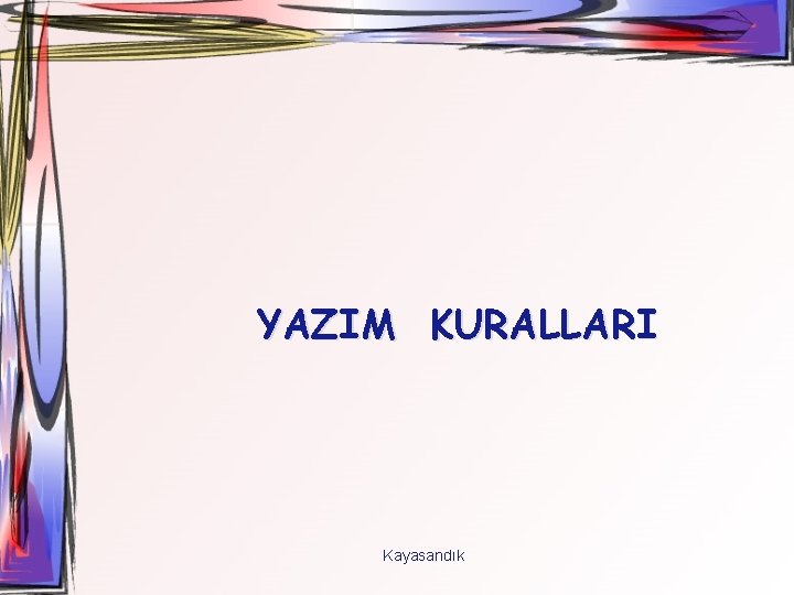 YAZIM KURALLARI Kayasandık 