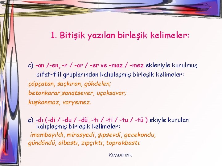 1. Bitişik yazılan birleşik kelimeler: c) -an /-en, -r / -ar / -er ve