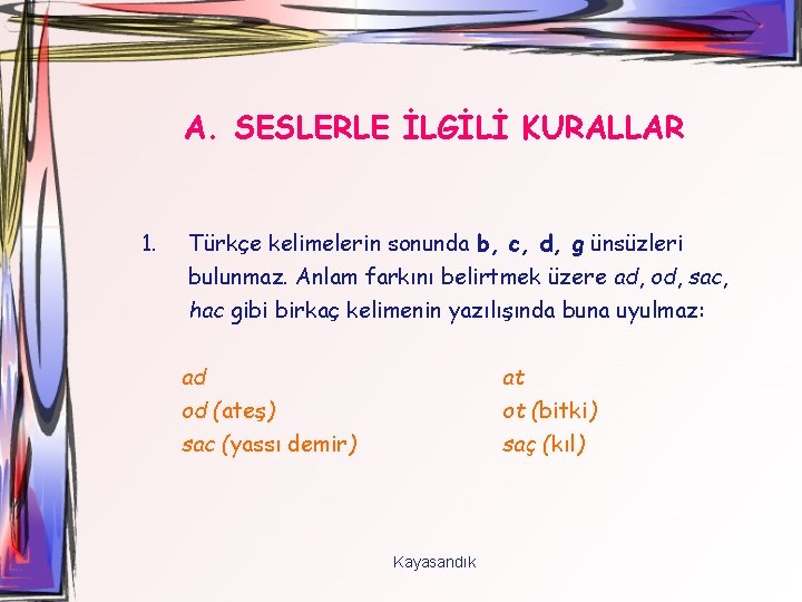 A. SESLERLE İLGİLİ KURALLAR 1. Türkçe kelimelerin sonunda b, c, d, g ünsüzleri bulunmaz.