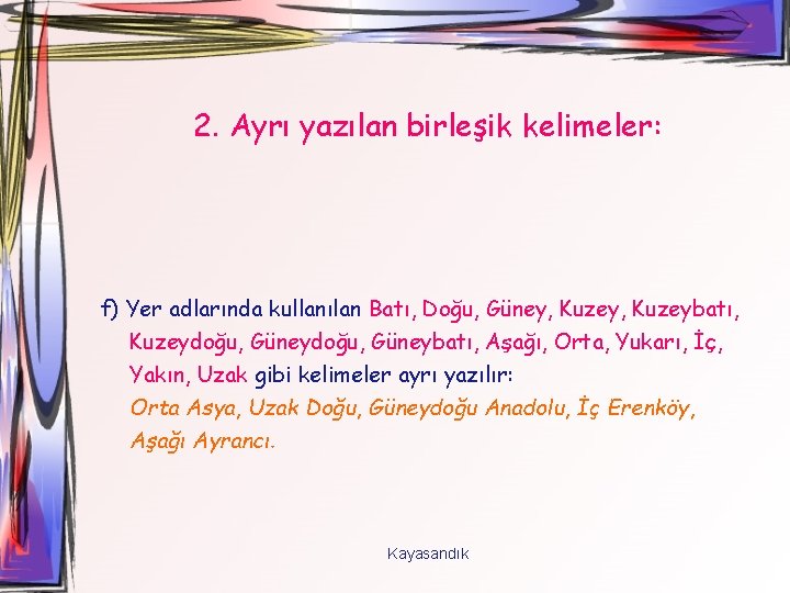 2. Ayrı yazılan birleşik kelimeler: f) Yer adlarında kullanılan Batı, Doğu, Güney, Kuzeybatı, Kuzeydoğu,