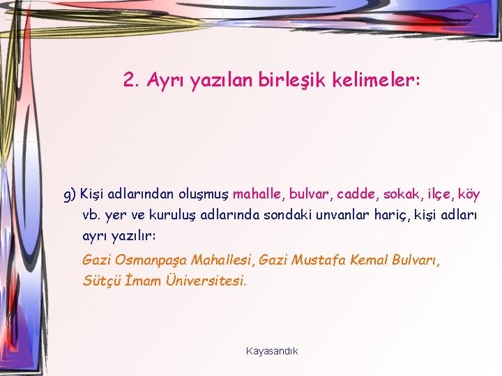 2. Ayrı yazılan birleşik kelimeler: g) Kişi adlarından oluşmuş mahalle, bulvar, cadde, sokak, ilçe,