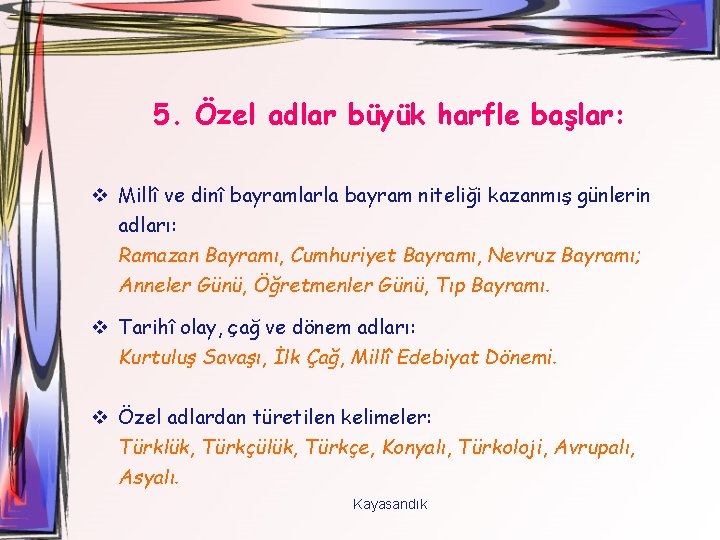 5. Özel adlar büyük harfle başlar: v Millî ve dinî bayramlarla bayram niteliği kazanmış