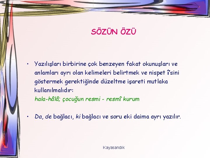 SÖZÜN ÖZÜ • Yazılışları birbirine çok benzeyen fakat okunuşları ve anlamları ayrı olan kelimeleri