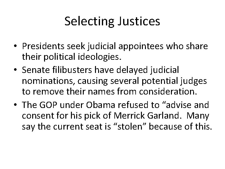 Selecting Justices • Presidents seek judicial appointees who share their political ideologies. • Senate