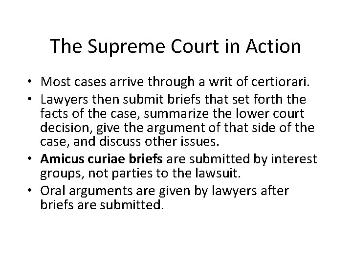 The Supreme Court in Action • Most cases arrive through a writ of certiorari.