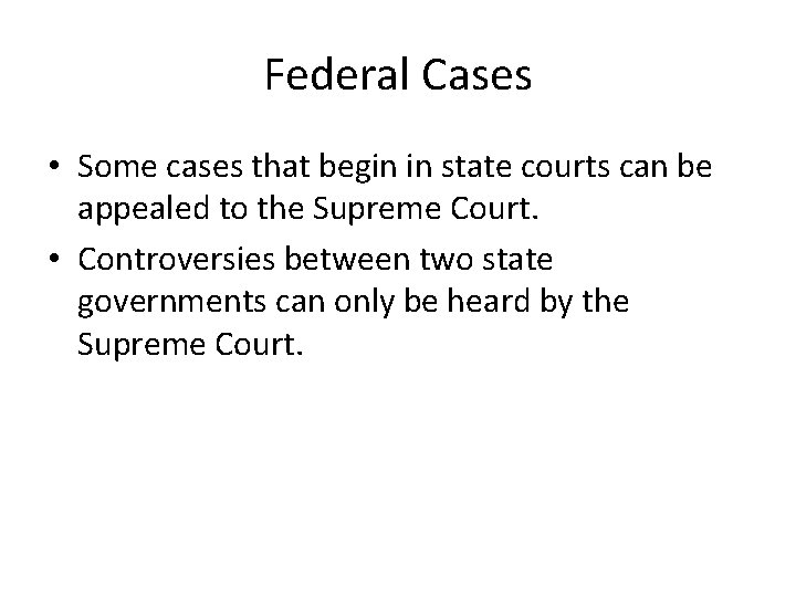 Federal Cases • Some cases that begin in state courts can be appealed to