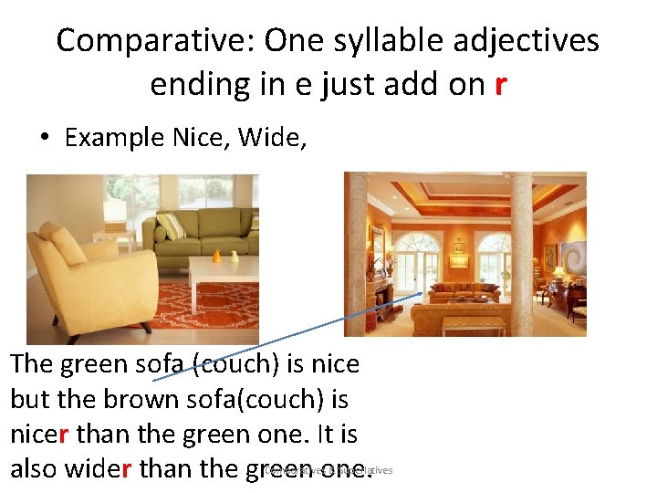 Comparative: One syllable adjectives ending in e just add on r • Example Nice,