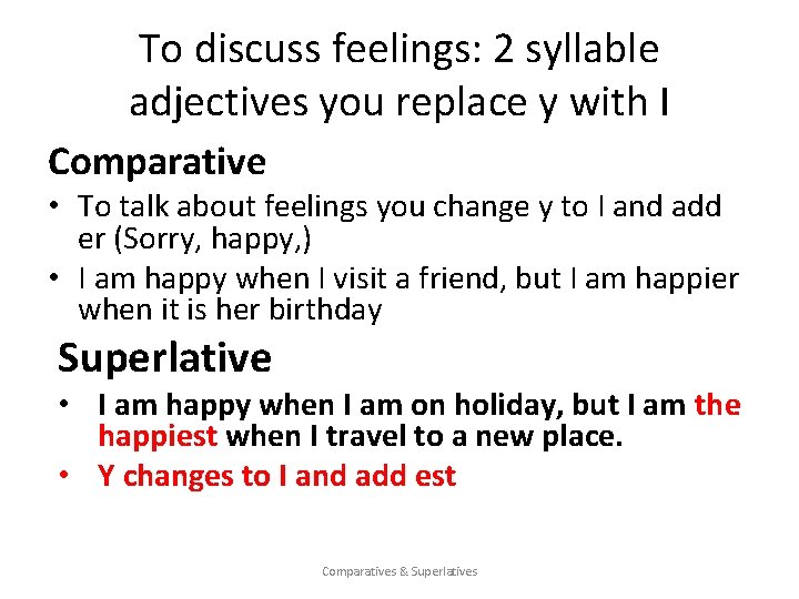 To discuss feelings: 2 syllable adjectives you replace y with I Comparative • To To discuss feelings: 2 syllable adjectives you replace y with I Comparative • To