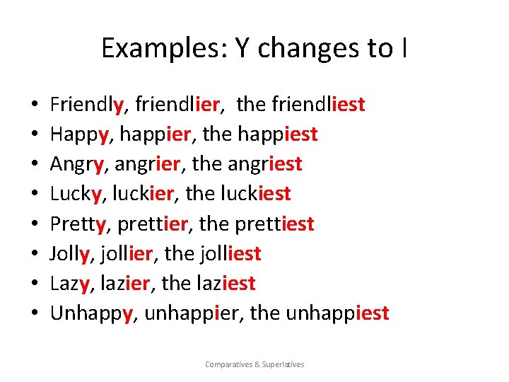 Examples: Y changes to I • • Friendly, friendlier, the friendliest Happy, happier, the