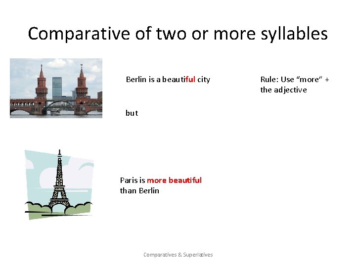 Comparative of two or more syllables Berlin is a beautiful city but Paris is