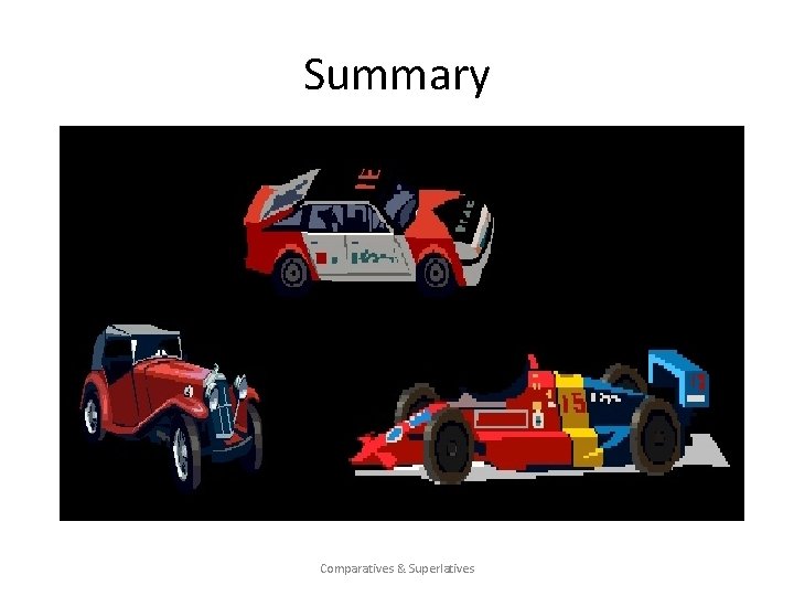 Summary Comparatives & Superlatives Summary Comparatives & Superlatives