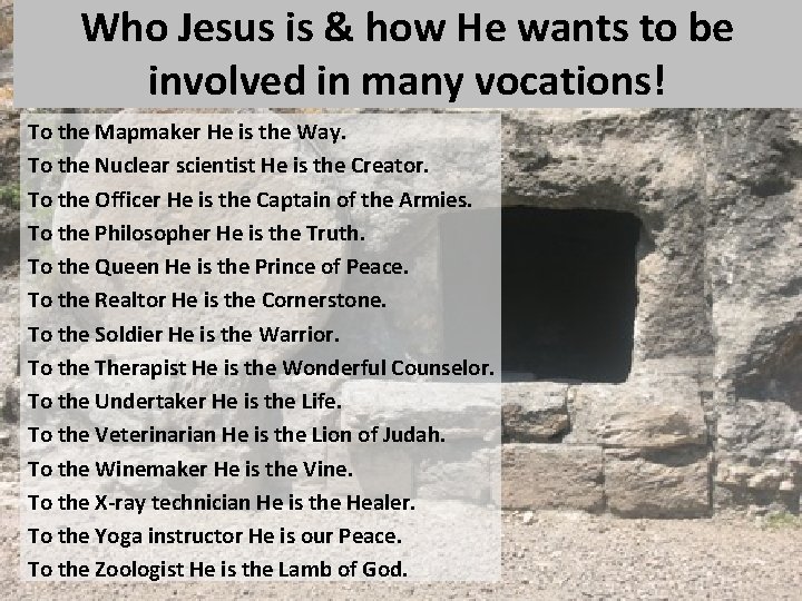 Who Jesus is & how He wants to be involved in many vocations! To
