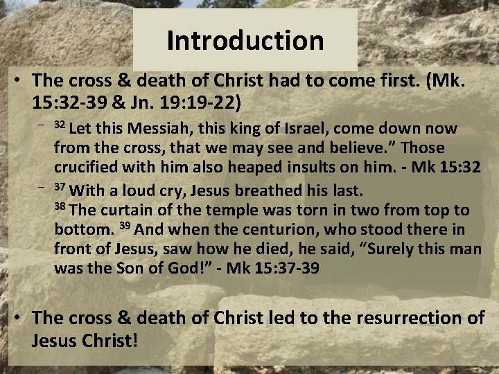 Introduction • The cross & death of Christ had to come first. (Mk. 15: