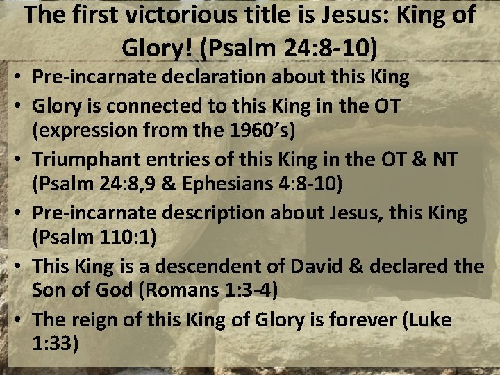 The first victorious title is Jesus: King of Glory! (Psalm 24: 8 -10) •