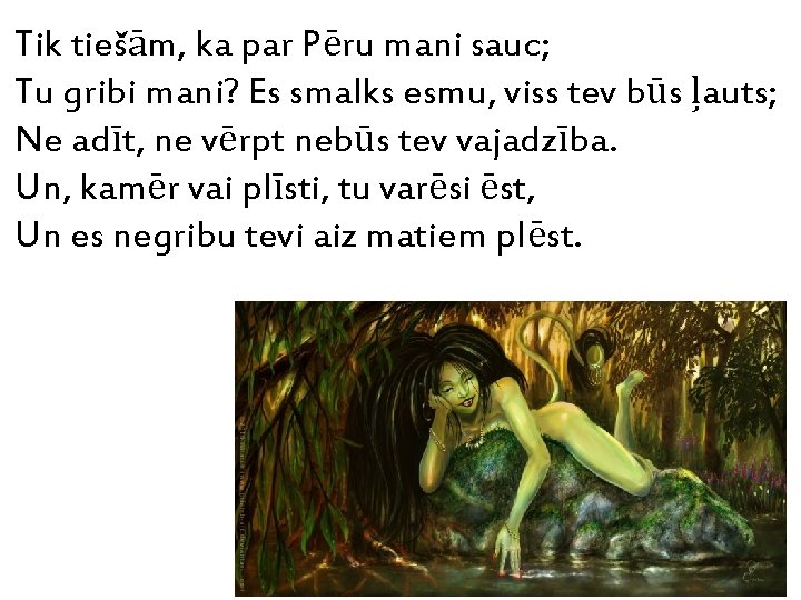 Tik tiešām, ka par Pēru mani sauc; Tu gribi mani? Es smalks esmu, viss