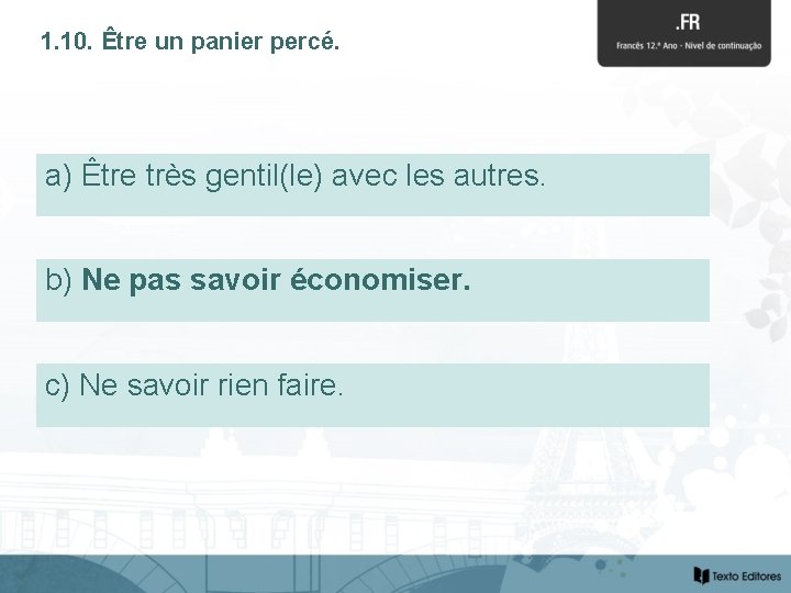1. 10. Être un panier percé. a) Être très gentil(le) avec les autres. b)