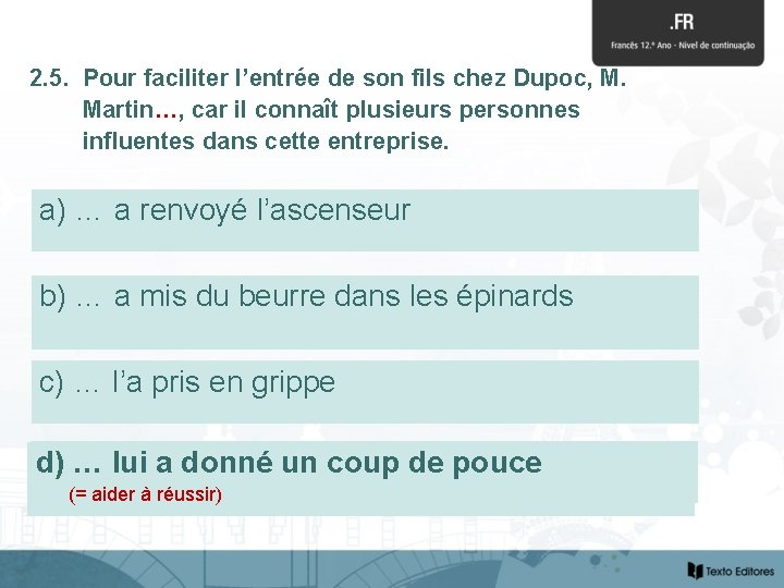 2. 5. Pour faciliter l’entrée de son fils chez Dupoc, M. Martin…, car il