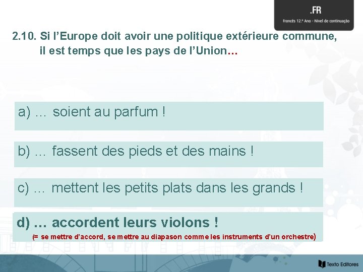 2. 10. Si l’Europe doit avoir une politique extérieure commune, il est temps que