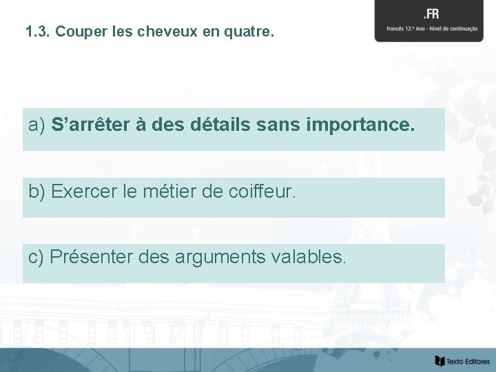 1. 3. Couper les cheveux en quatre. a) S’arrêter importance. S’arrêterààdes desdétailssans importance. b)
