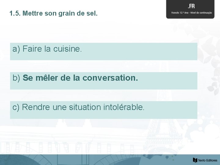 1. 5. Mettre son grain de sel. a) Faire la cuisine. b) Se mêler