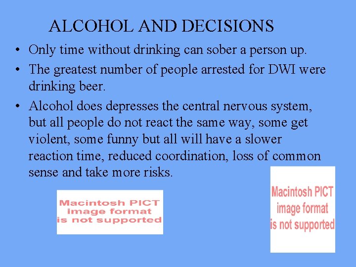 ALCOHOL AND DECISIONS • Only time without drinking can sober a person up. •