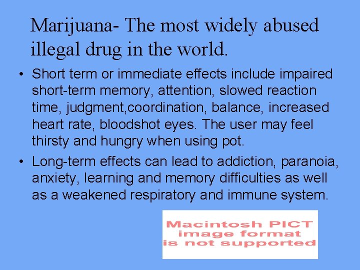 Marijuana- The most widely abused illegal drug in the world. • Short term or